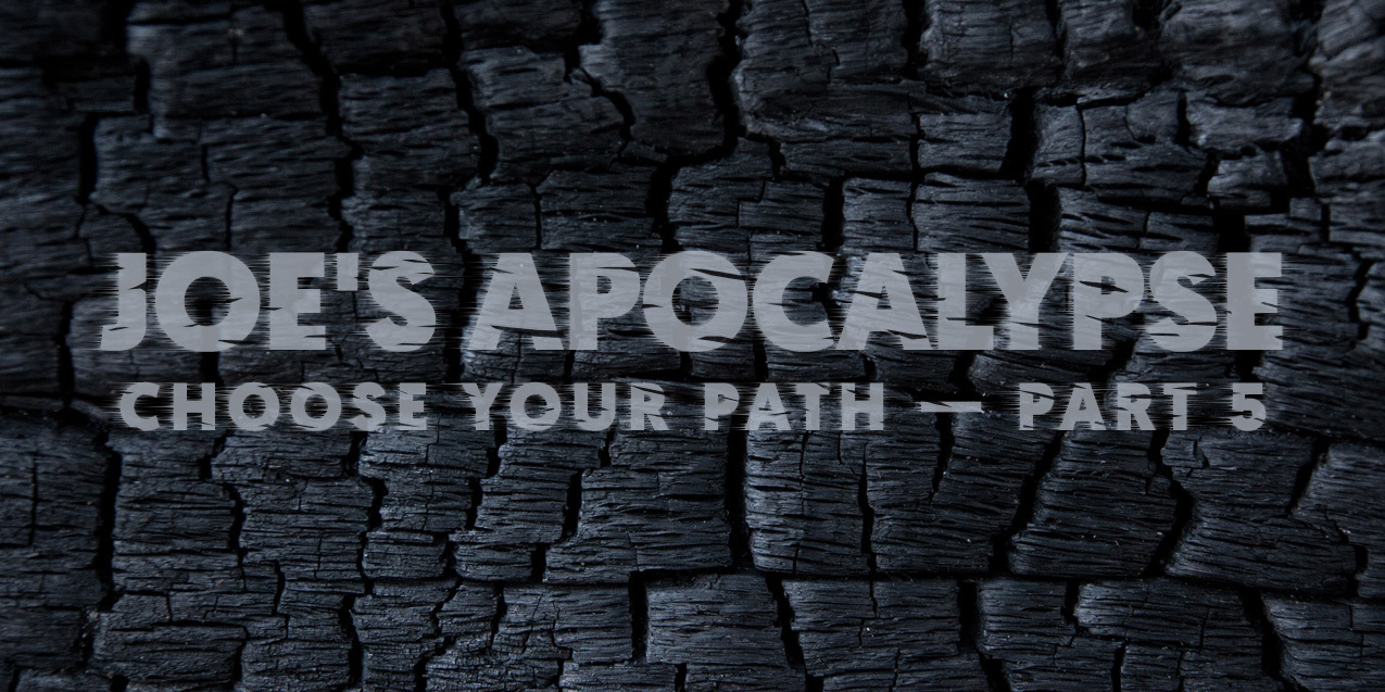 JOE'S APOCALYPSE - PART 5